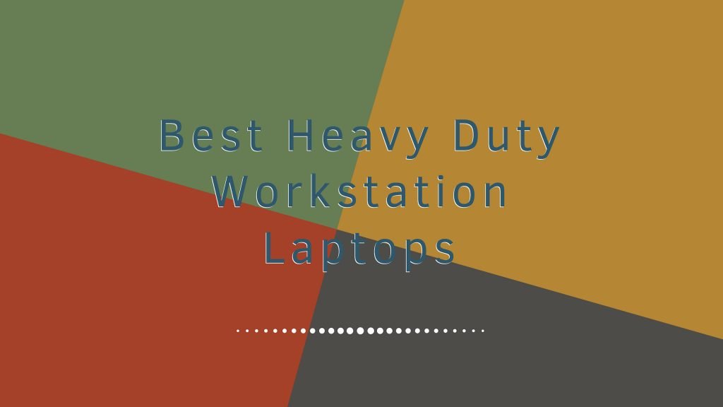 Top 5 Best Heavy Duty Workstation Laptops 2022