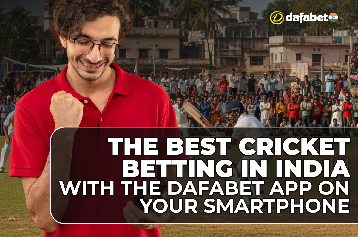 The Best Cricket Betting in India with the Dafabet App on Your Smartphone